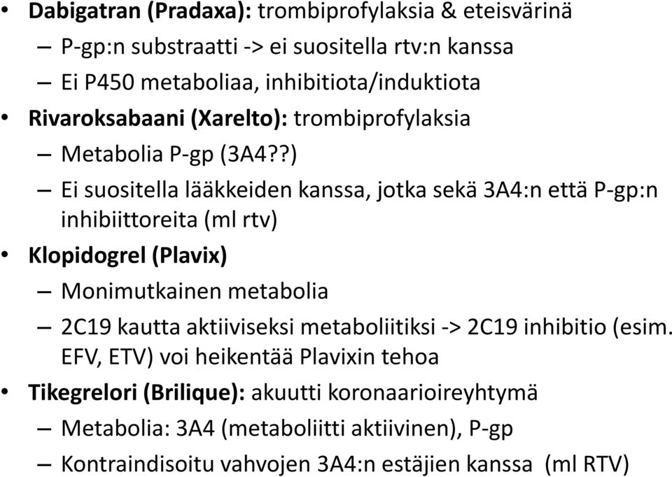 ?) Ei suositella lääkkeiden kanssa, jotka sekä 3A4:n että P-gp:n inhibiittoreita (ml rtv) Klopidogrel (Plavix) Monimutkainen metabolia 2C19 kautta