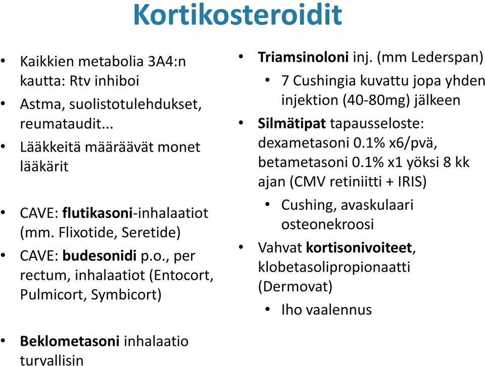 (mm Lederspan) 7 Cushingia kuvattu jopa yhden injektion (40-80mg) jälkeen Silmätipat tapausseloste: dexametasoni 0.1% x6/pvä, betametasoni 0.