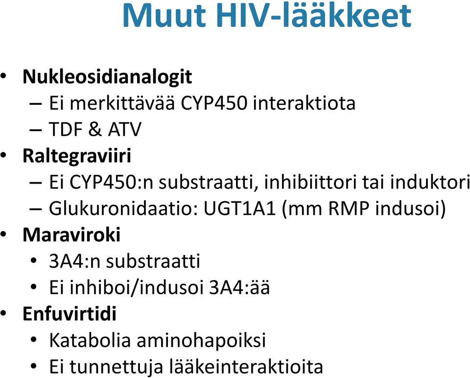 Glukuronidaatio: UGT1A1 (mm RMP indusoi) Maraviroki 3A4:n substraatti Ei