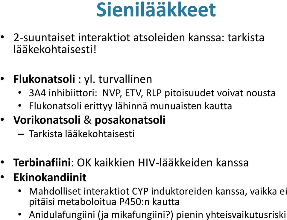 Vorikonatsoli & posakonatsoli Tarkista lääkekohtaisesti Terbinafiini: OK kaikkien HIV-lääkkeiden kanssa Ekinokandiinit