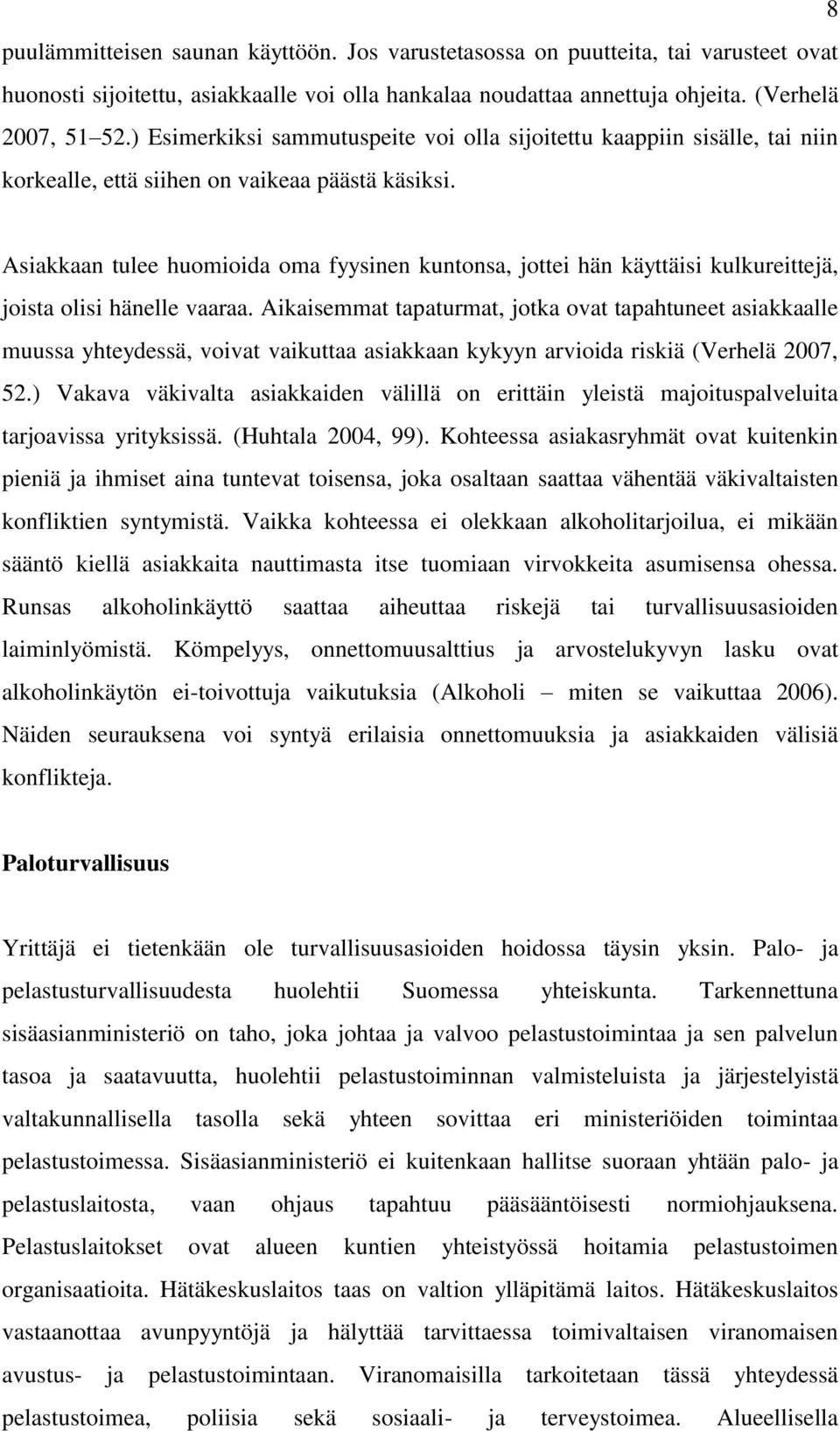 Asiakkaan tulee huomioida oma fyysinen kuntonsa, jottei hän käyttäisi kulkureittejä, joista olisi hänelle vaaraa.