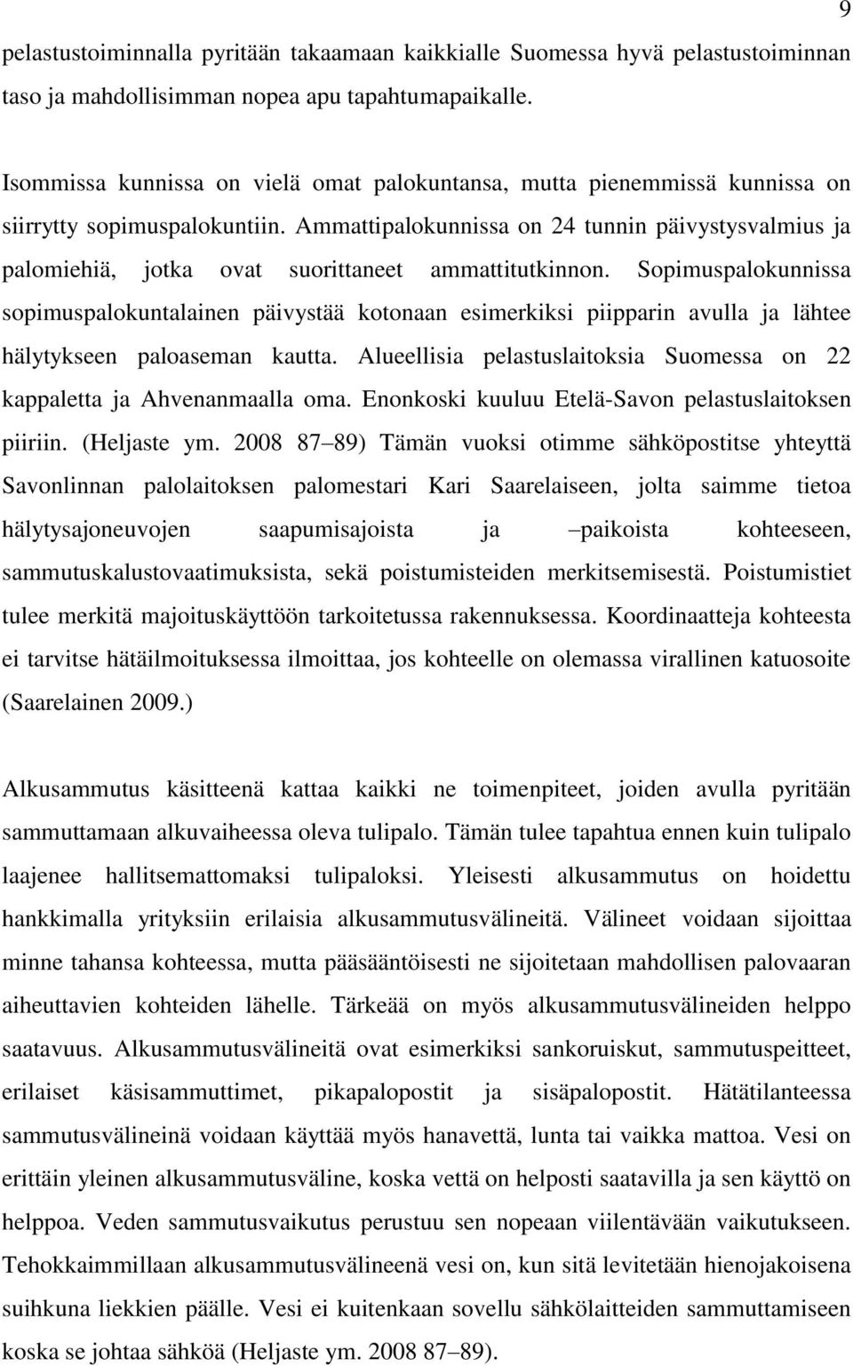 Ammattipalokunnissa on 24 tunnin päivystysvalmius ja palomiehiä, jotka ovat suorittaneet ammattitutkinnon.