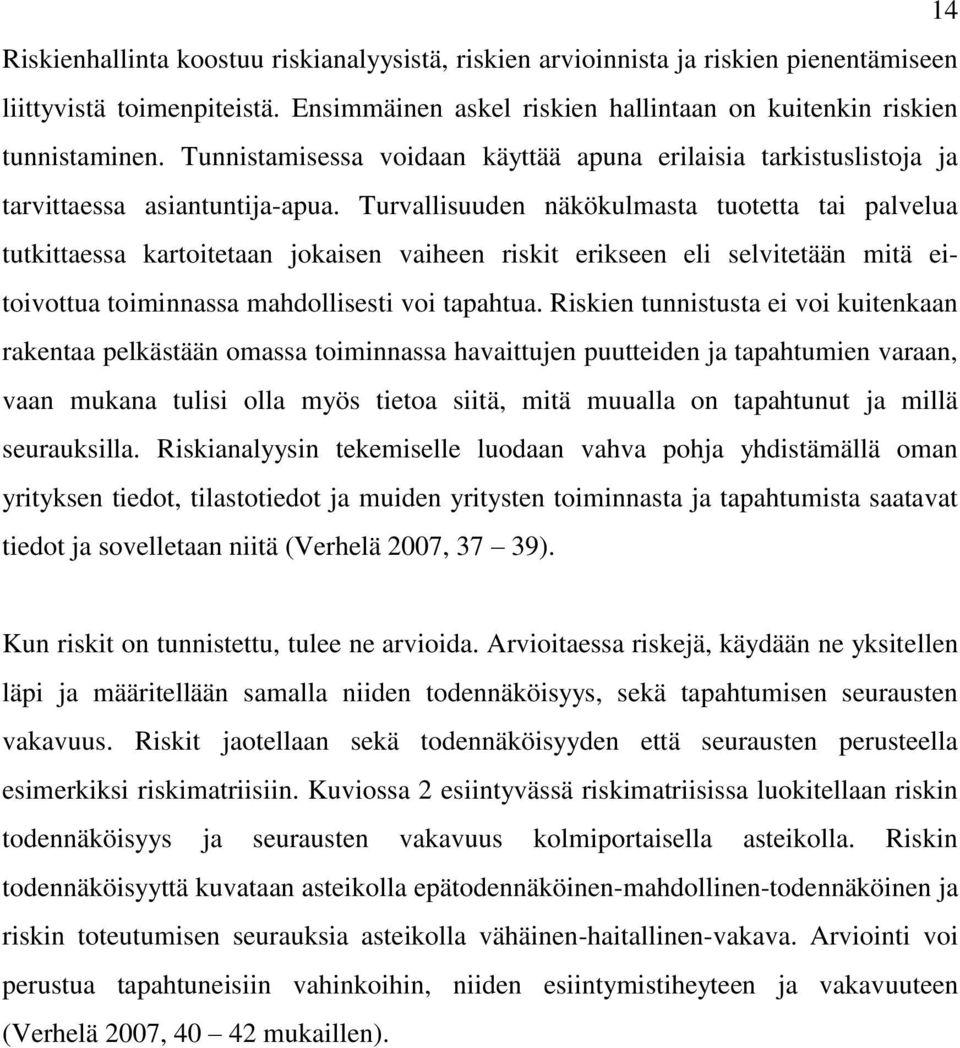 Turvallisuuden näkökulmasta tuotetta tai palvelua tutkittaessa kartoitetaan jokaisen vaiheen riskit erikseen eli selvitetään mitä eitoivottua toiminnassa mahdollisesti voi tapahtua.