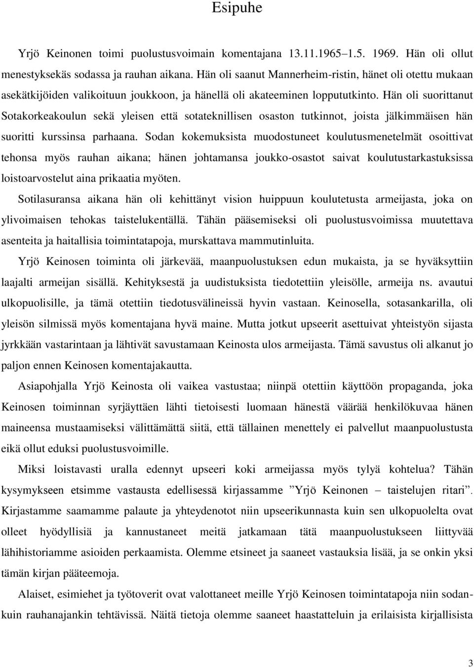 Hän oli suorittanut Sotakorkeakoulun sekä yleisen että sotateknillisen osaston tutkinnot, joista jälkimmäisen hän suoritti kurssinsa parhaana.