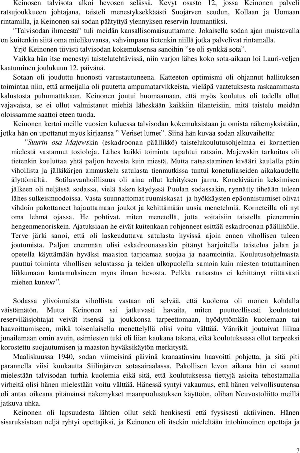 luutnantiksi. Talvisodan ihmeestä tuli meidän kansallisomaisuuttamme. Jokaisella sodan ajan muistavalla on kuitenkin siitä oma mielikuvansa, vahvimpana tietenkin niillä jotka palvelivat rintamalla.