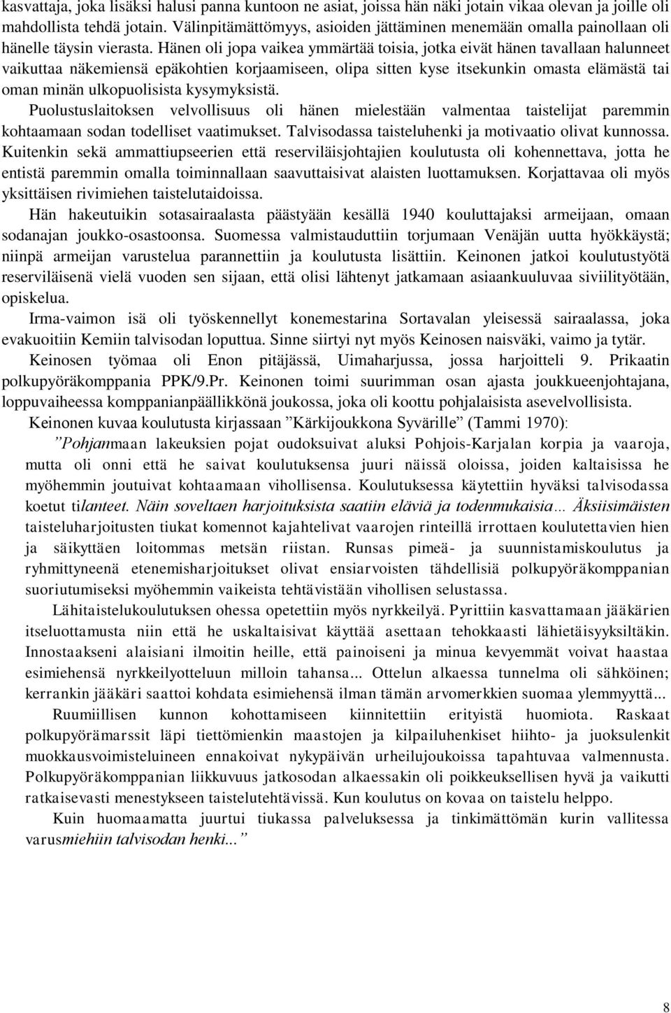 Hänen oli jopa vaikea ymmärtää toisia, jotka eivät hänen tavallaan halunneet vaikuttaa näkemiensä epäkohtien korjaamiseen, olipa sitten kyse itsekunkin omasta elämästä tai oman minän ulkopuolisista