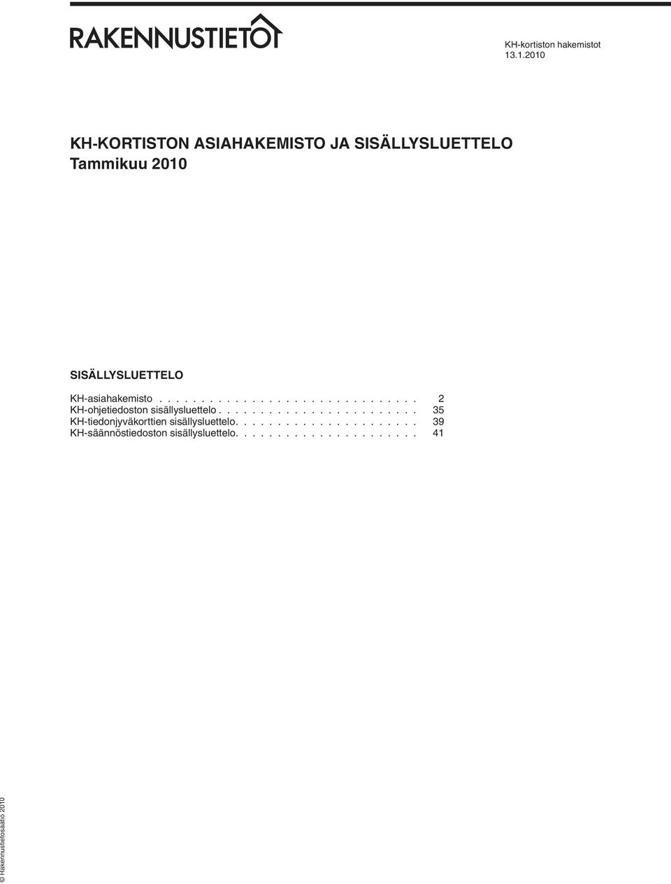 .1.2010 KH-KORTISTON ASIAHAKEMISTO JA SISÄLLYSLUETTELO Tammikuu 2010 SISÄLLYSLUETTELO