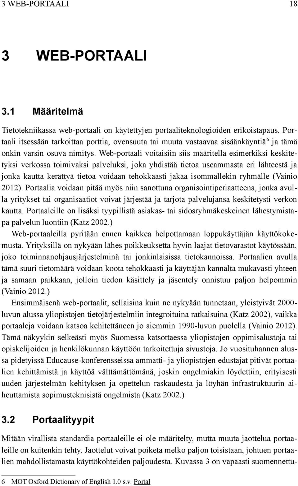 Web-portaali voitaisiin siis määritellä esimerkiksi keskitetyksi verkossa toimivaksi palveluksi, joka yhdistää tietoa useammasta eri lähteestä ja jonka kautta kerättyä tietoa voidaan tehokkaasti