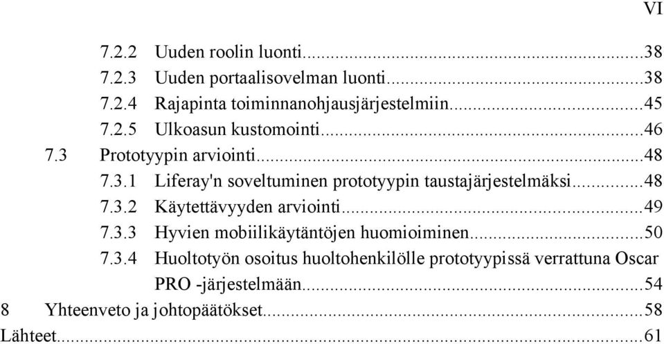 ..48 7.3.2 Käytettävyyden arviointi...49 7.3.3 Hyvien mobiilikäytäntöjen huomioiminen...50 7.3.4 Huoltotyön osoitus huoltohenkilölle prototyypissä verrattuna Oscar PRO -järjestelmään.