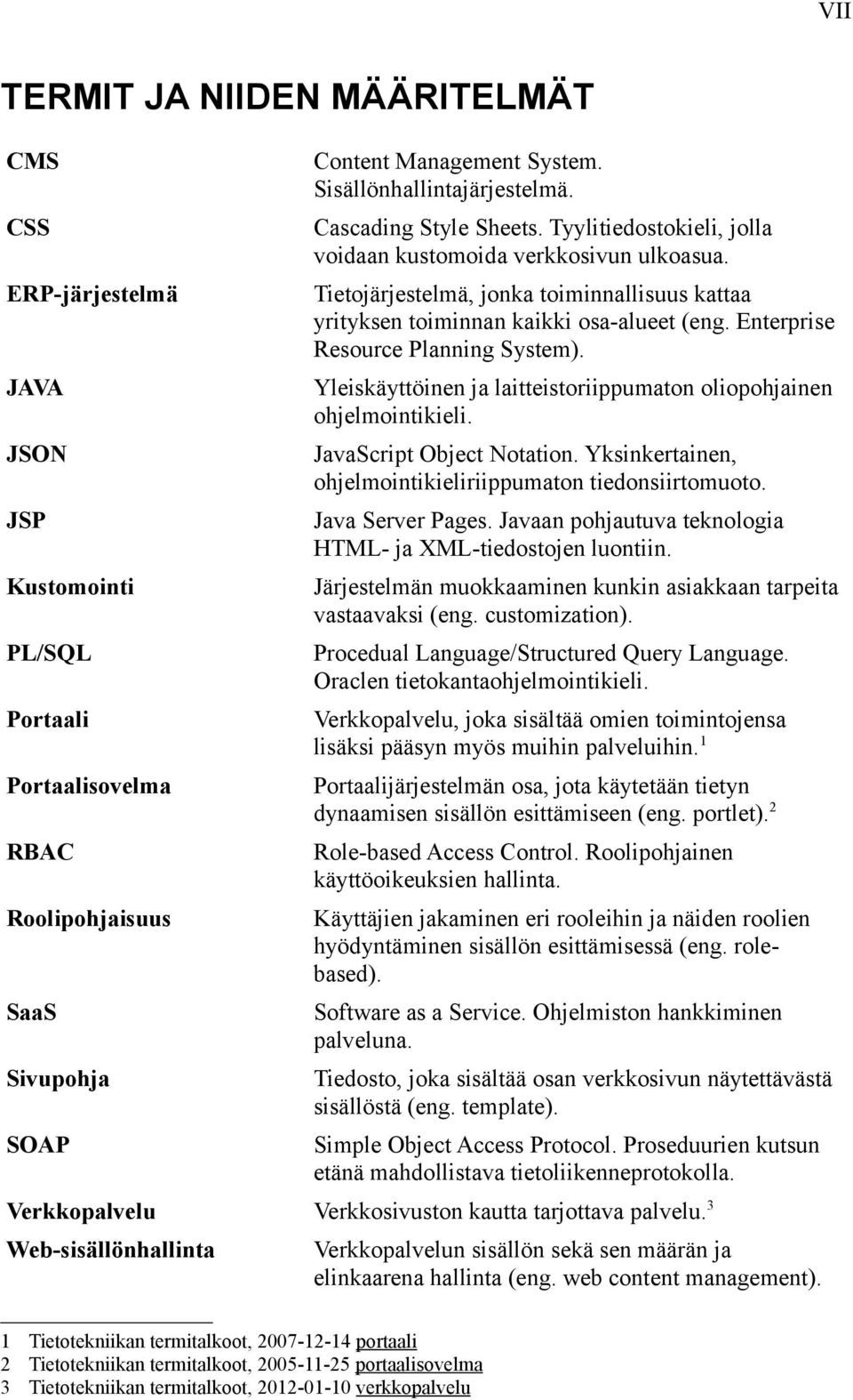 Tietojärjestelmä, jonka toiminnallisuus kattaa yrityksen toiminnan kaikki osa-alueet (eng. Enterprise Resource Planning System).