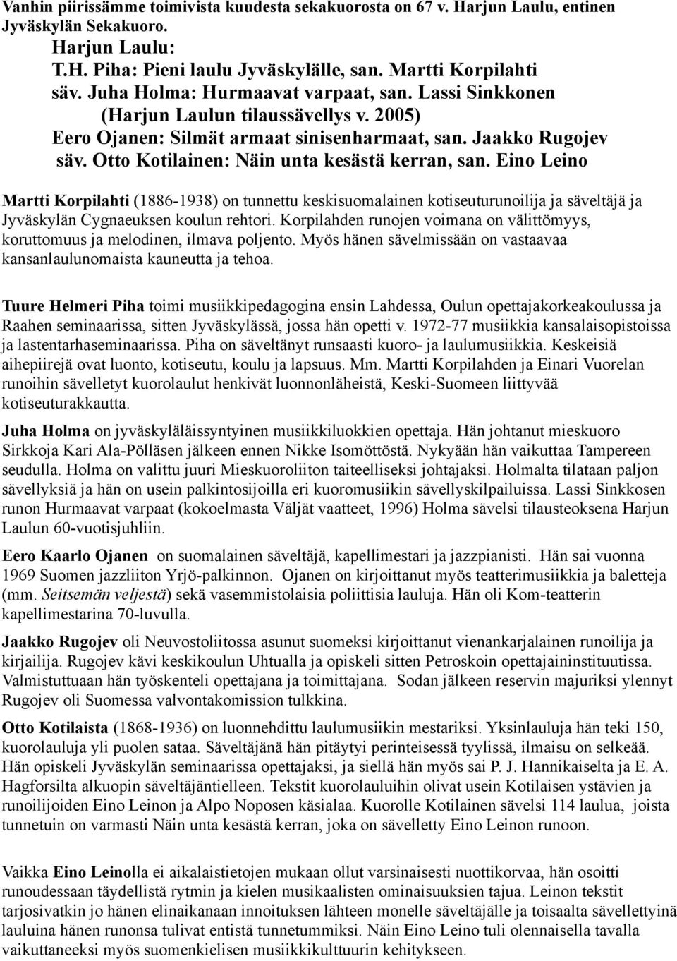 Otto Kotilainen: Näin unta kesästä kerran, san. Eino Leino Martti Korpilahti (1886-1938) on tunnettu keskisuomalainen kotiseuturunoilija ja säveltäjä ja Jyväskylän Cygnaeuksen koulun rehtori.
