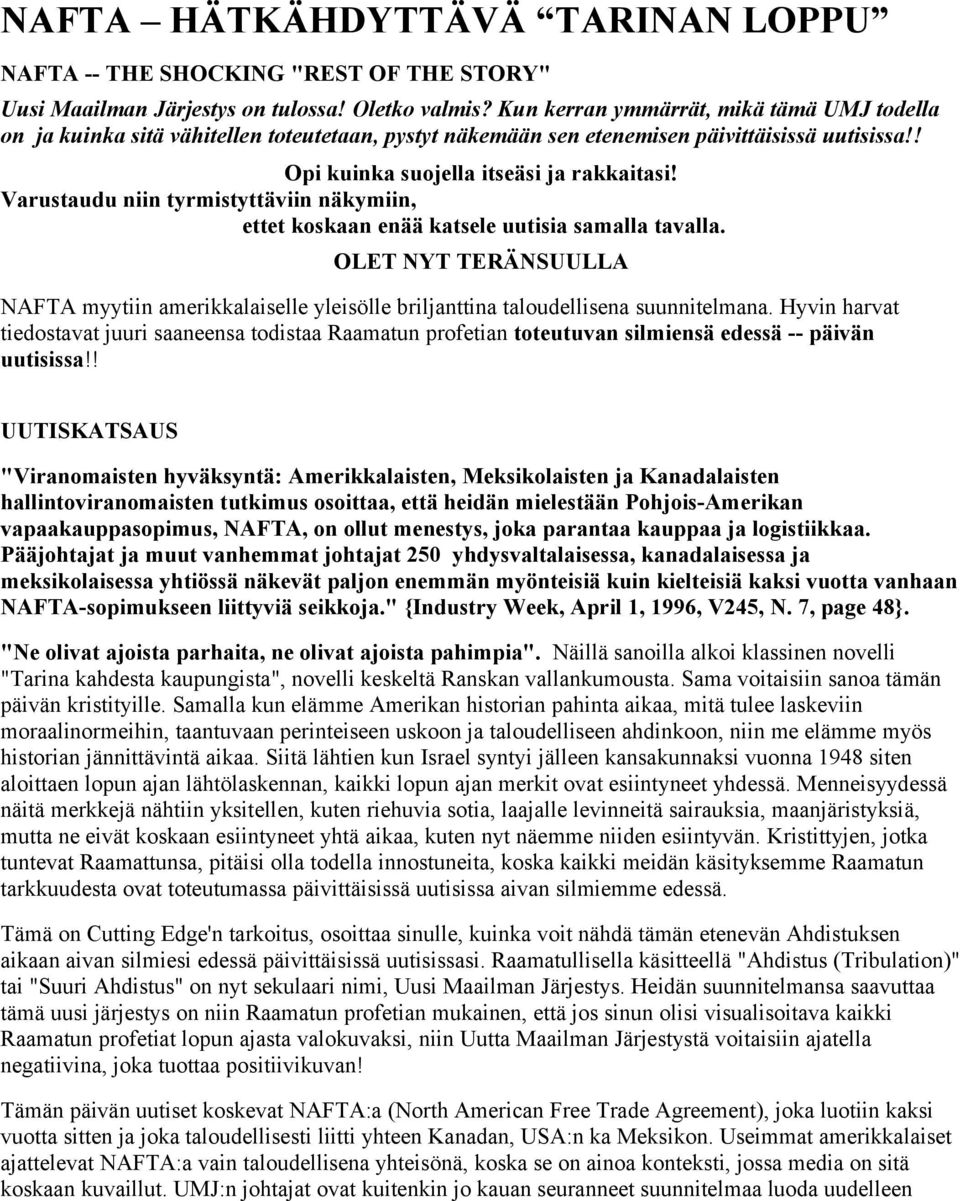 Varustaudu niin tyrmistyttäviin näkymiin, ettet koskaan enää katsele uutisia samalla tavalla. OLET NYT TERÄNSUULLA NAFTA myytiin amerikkalaiselle yleisölle briljanttina taloudellisena suunnitelmana.