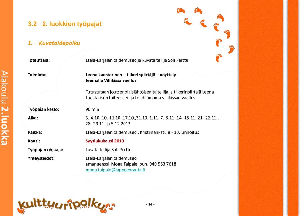 Luostarisen taiteeseen ja tehdään oma villikissan vaellus. 90 min Aika: 3.-4.10.,10.-11.10.,17.10.,31.10.,1.11.,7.-8.11.,14.-15.11.,21.-22.11., 28.-29.11. ja 5.12.