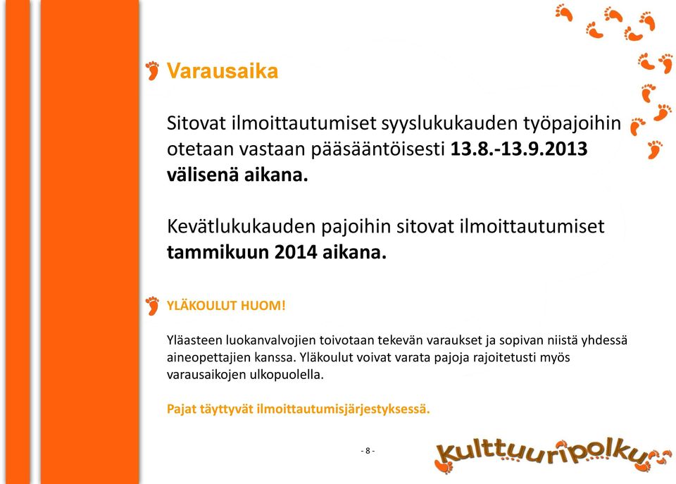 Yläasteen luokanvalvojien toivotaan tekevän varaukset ja sopivan niistä yhdessä aineopettajien kanssa.