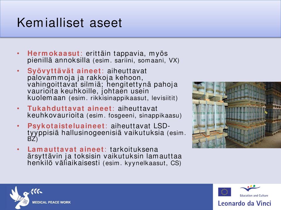 keuhkoille, johtaen usein kuolemaan (esim. rikkisinappikaasut, levisiitit) Tukahduttavat aineet: aiheuttavat keuhkovaurioita (esim.