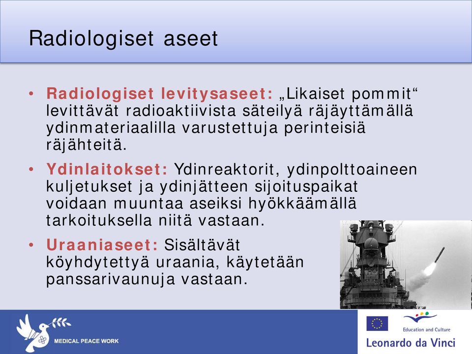 Ydinlaitokset: Ydinreaktorit, ydinpolttoaineen kuljetukset ja ydinjätteen sijoituspaikat voidaan