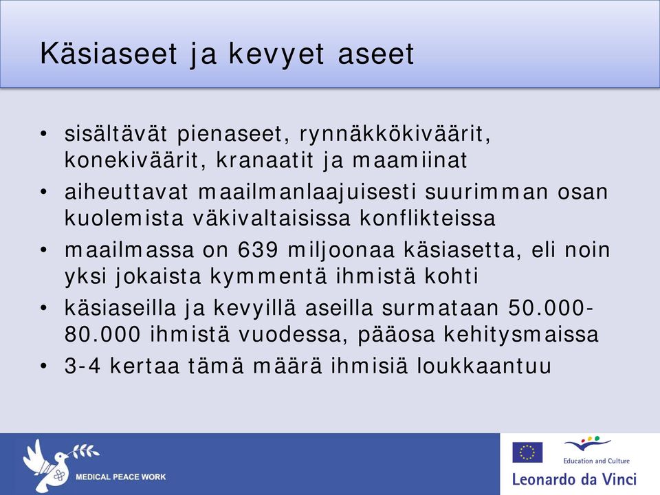 639 miljoonaa käsiasetta, eli noin yksi jokaista kymmentä ihmistä kohti käsiaseilla ja kevyillä aseilla