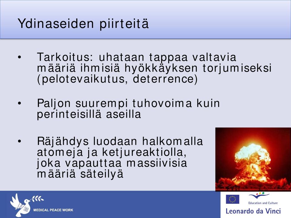 suurempi tuhovoima kuin perinteisillä aseilla Räjähdys luodaan