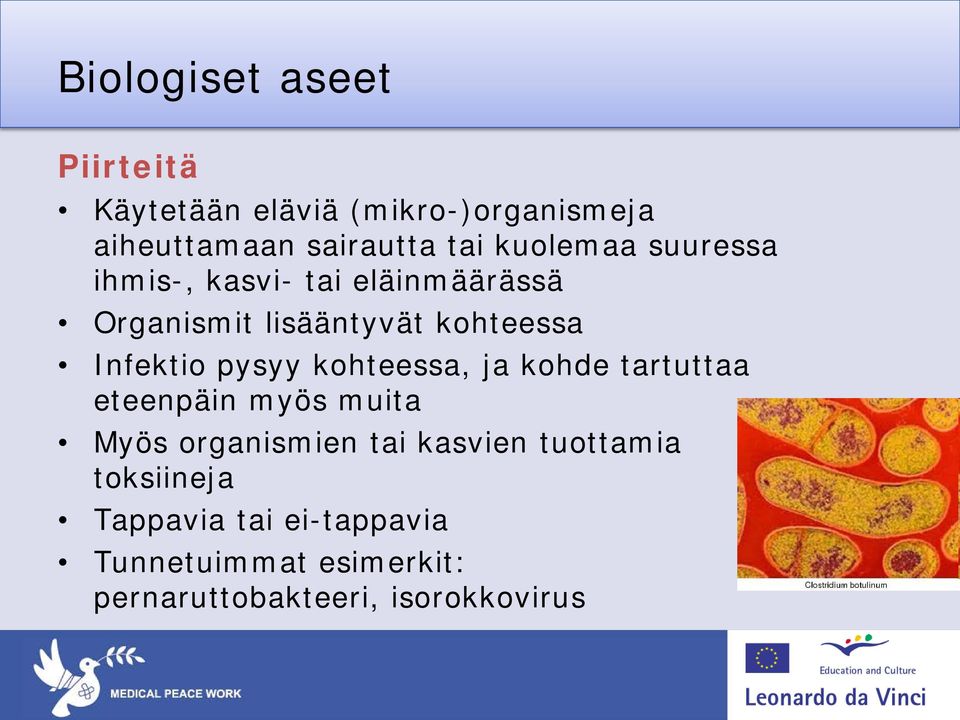 pysyy kohteessa, ja kohde tartuttaa eteenpäin myös muita Myös organismien tai kasvien