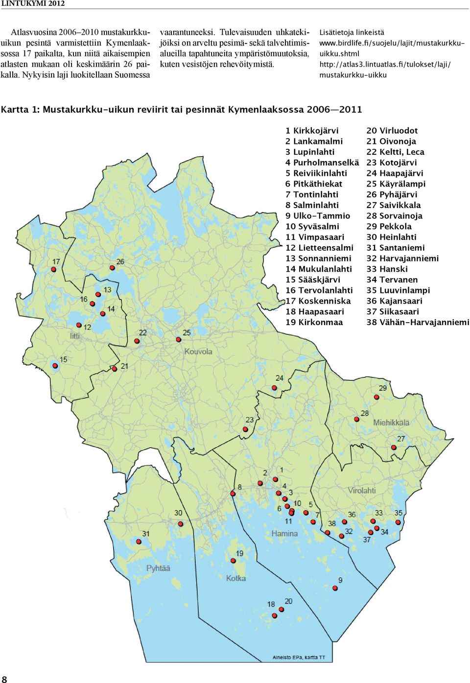 Lisätietoja linkeistä www.birdlife.fi/suojelu/lajit/mustakurkkuuikku.shtml http://atlas3.lintuatlas.