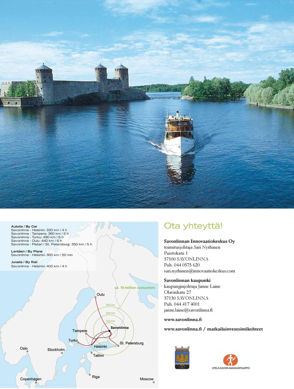 Savonlinnan Innovaatiokeskus Oy toimitusjohtaja Sari Nyrhinen Puistokatu 1 57100 SAVONLINNA Puh. 044 0575 620 sari.nyrhinen@innovaatiokeskus.