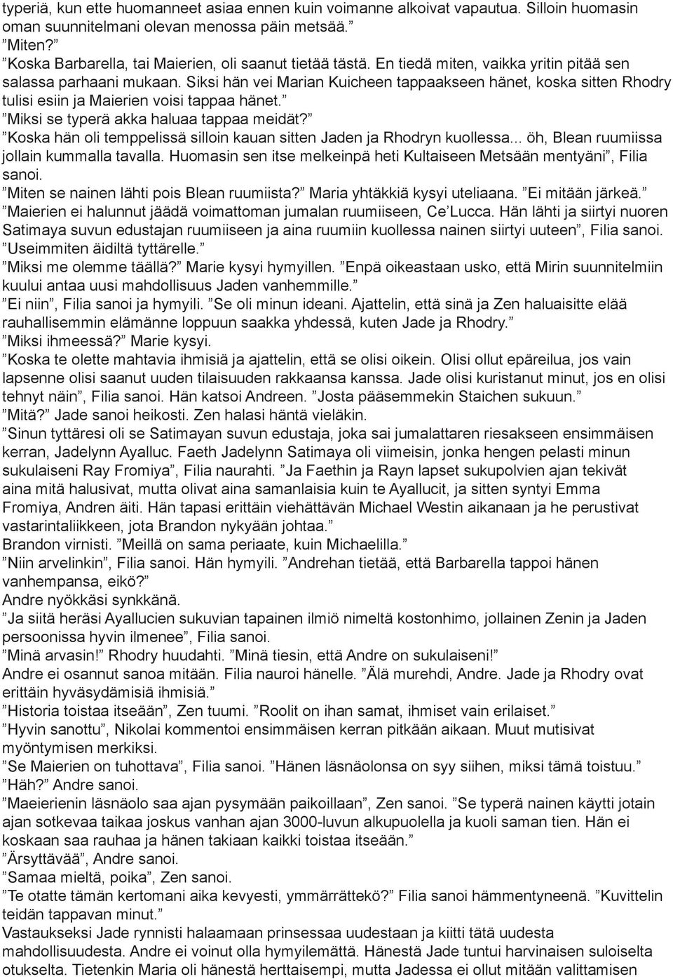 Siksi hän vei Marian Kuicheen tappaakseen hänet, koska sitten Rhodry tulisi esiin ja Maierien voisi tappaa hänet. Miksi se typerä akka haluaa tappaa meidät?