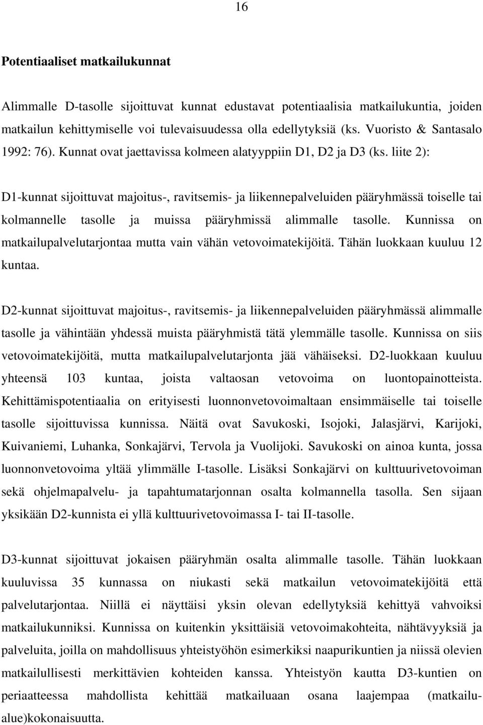 liite 2): D1-kunnat sijoittuvat majoitus-, ravitsemis- ja liikennepalveluiden pääryhmässä toiselle tai kolmannelle tasolle ja muissa pääryhmissä alimmalle tasolle.