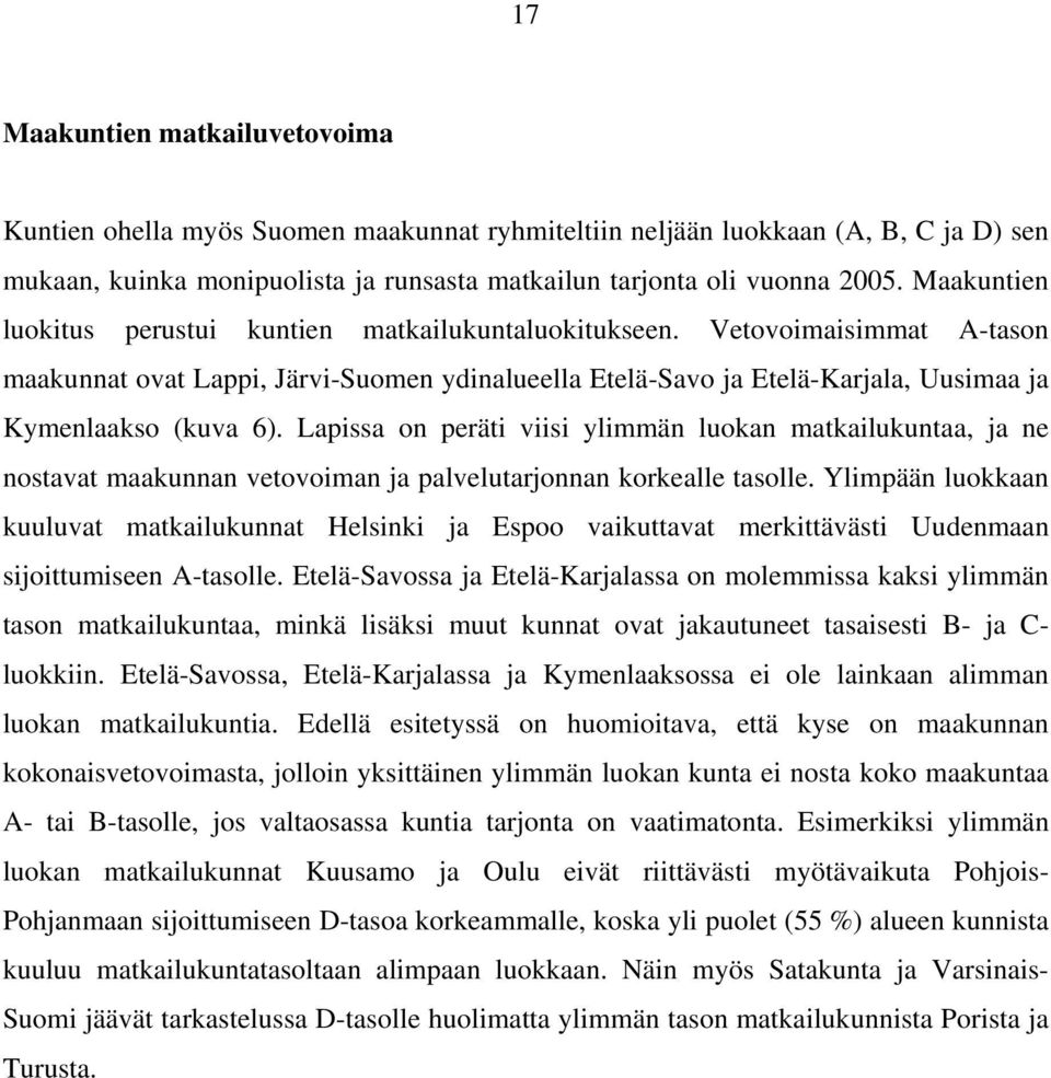 Lapissa on peräti viisi ylimmän luokan matkailukuntaa, ja ne nostavat maakunnan vetovoiman ja palvelutarjonnan korkealle tasolle.