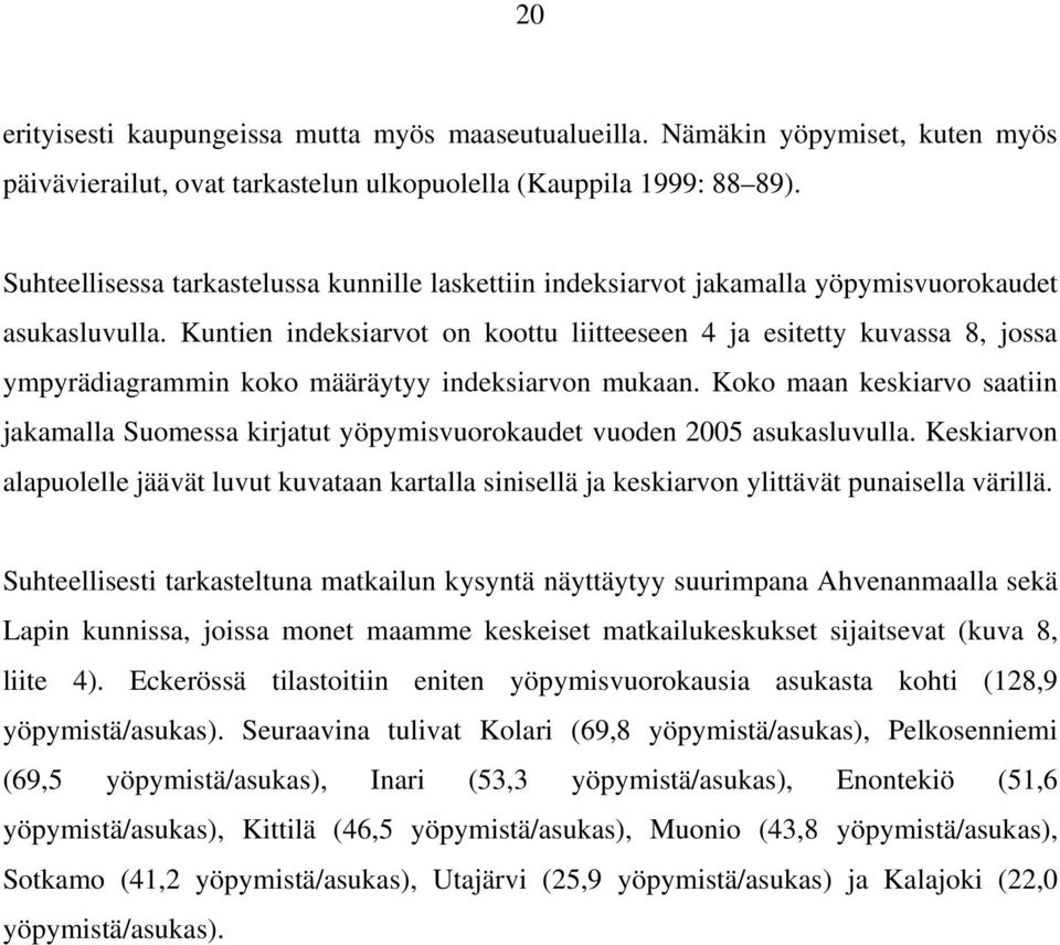 Kuntien indeksiarvot on koottu liitteeseen 4 ja esitetty kuvassa 8, jossa ympyrädiagrammin koko määräytyy indeksiarvon mukaan.