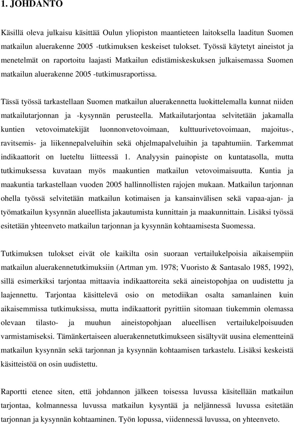 Tässä työssä tarkastellaan Suomen matkailun aluerakennetta luokittelemalla kunnat niiden matkailutarjonnan ja -kysynnän perusteella.