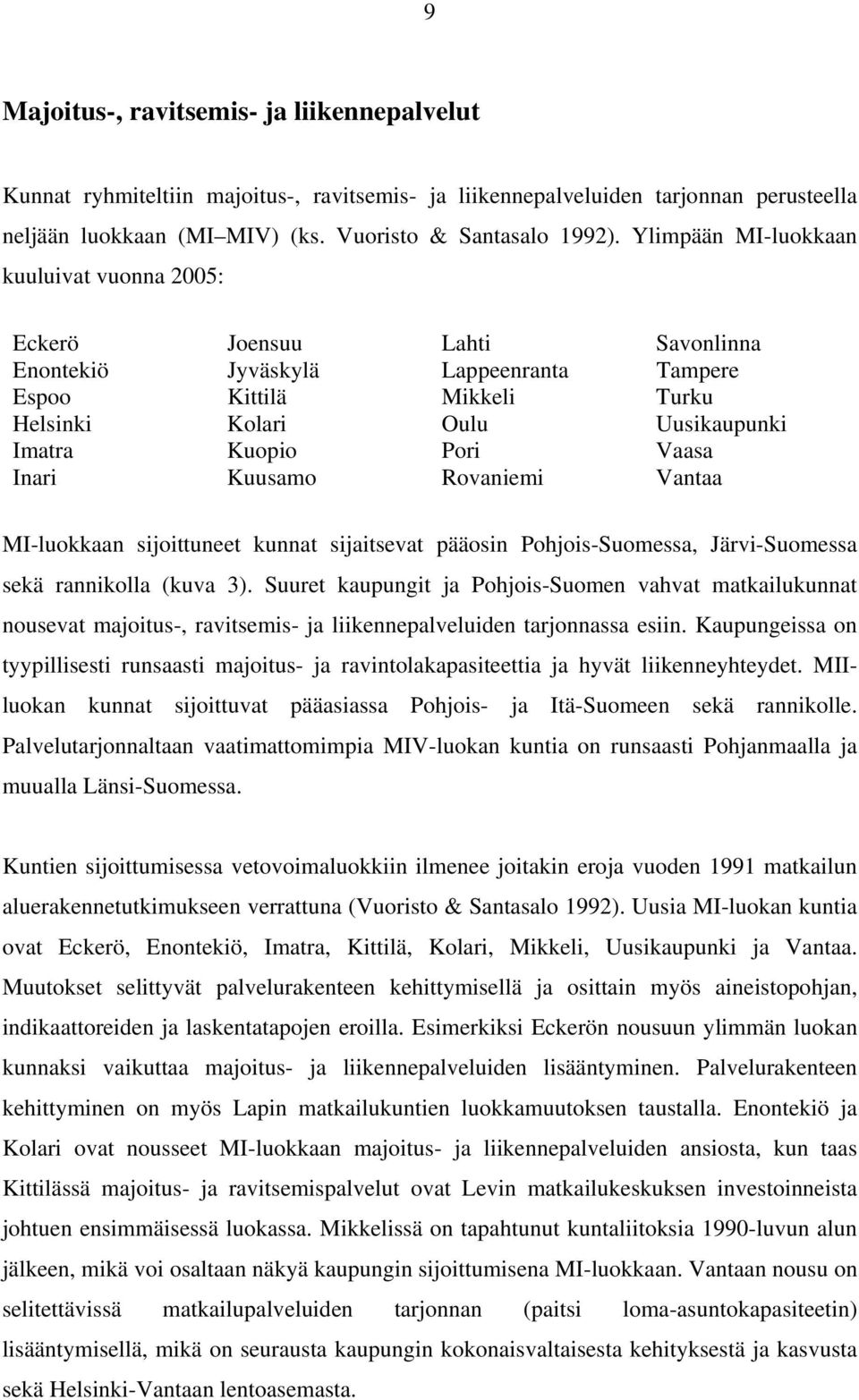 Vaasa Inari Kuusamo Rovaniemi Vantaa MI-luokkaan sijoittuneet kunnat sijaitsevat pääosin Pohjois-Suomessa, Järvi-Suomessa sekä rannikolla (kuva 3).