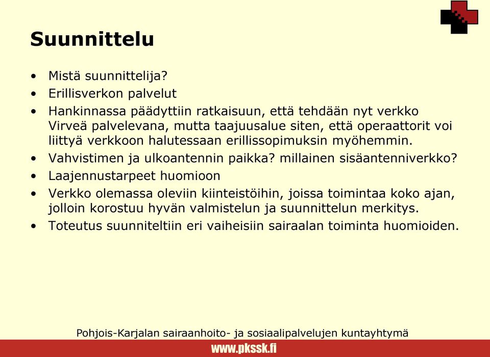 operaattorit voi liittyä verkkoon halutessaan erillissopimuksin myöhemmin. Vahvistimen ja ulkoantennin paikka?