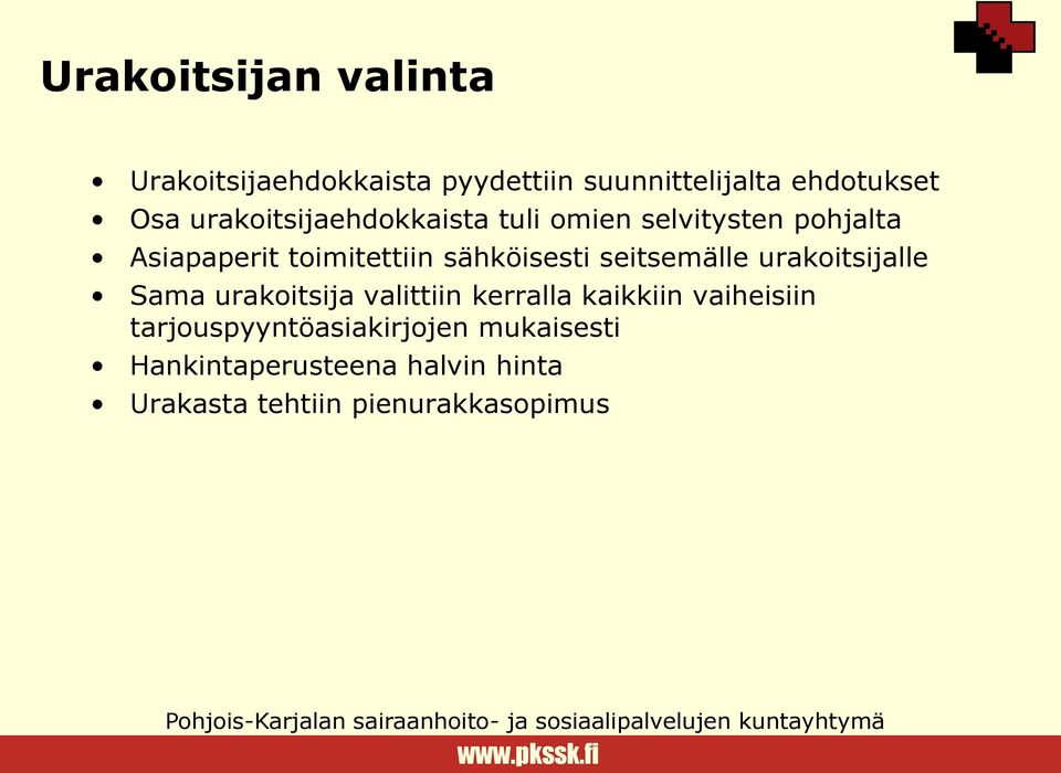 seitsemälle urakoitsijalle Sama urakoitsija valittiin kerralla kaikkiin vaiheisiin