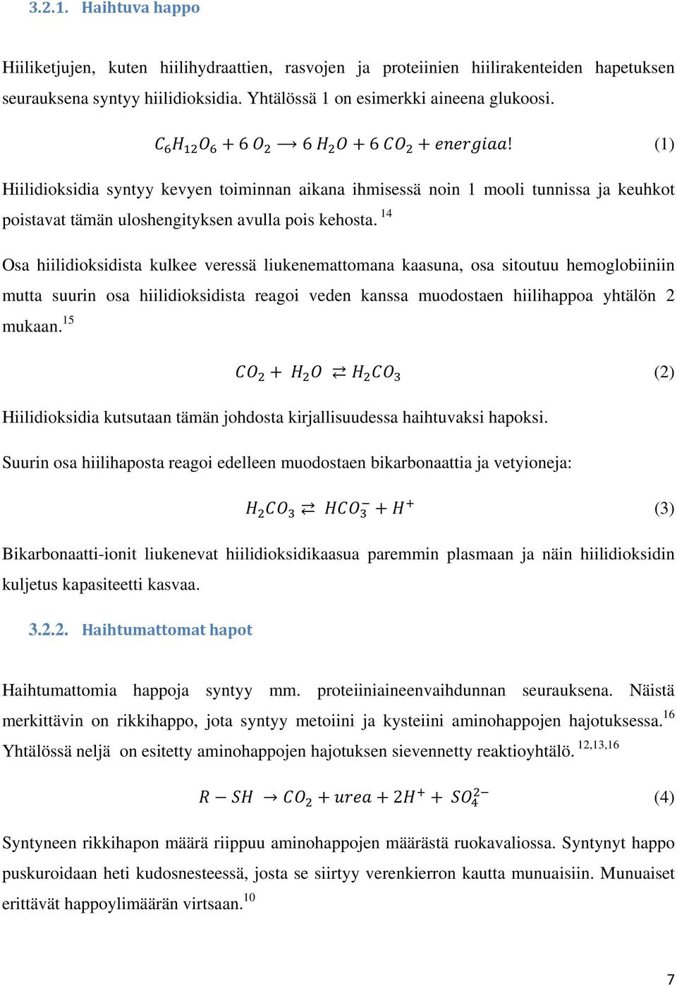 14 Osa hiilidioksidista kulkee veressä liukenemattomana kaasuna, osa sitoutuu hemoglobiiniin mutta suurin osa hiilidioksidista reagoi veden kanssa muodostaen hiilihappoa yhtälön 2 mukaan.