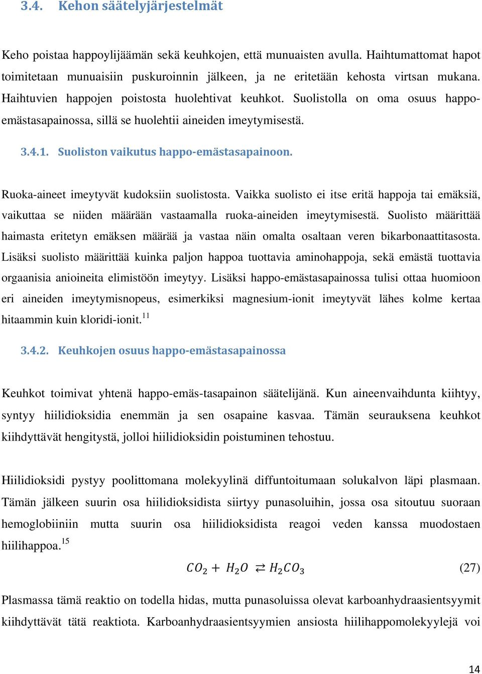 Suolistolla on oma osuus happoemästasapainossa, sillä se huolehtii aineiden imeytymisestä. 3.4.1. Suoliston vaikutus happo-emästasapainoon. Ruoka-aineet imeytyvät kudoksiin suolistosta.