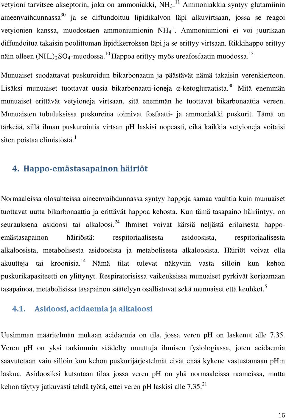 Ammoniumioni ei voi juurikaan diffundoitua takaisin poolittoman lipidikerroksen läpi ja se erittyy virtsaan. Rikkihappo erittyy näin olleen (NH 4 ) 2 SO 4 -muodossa.