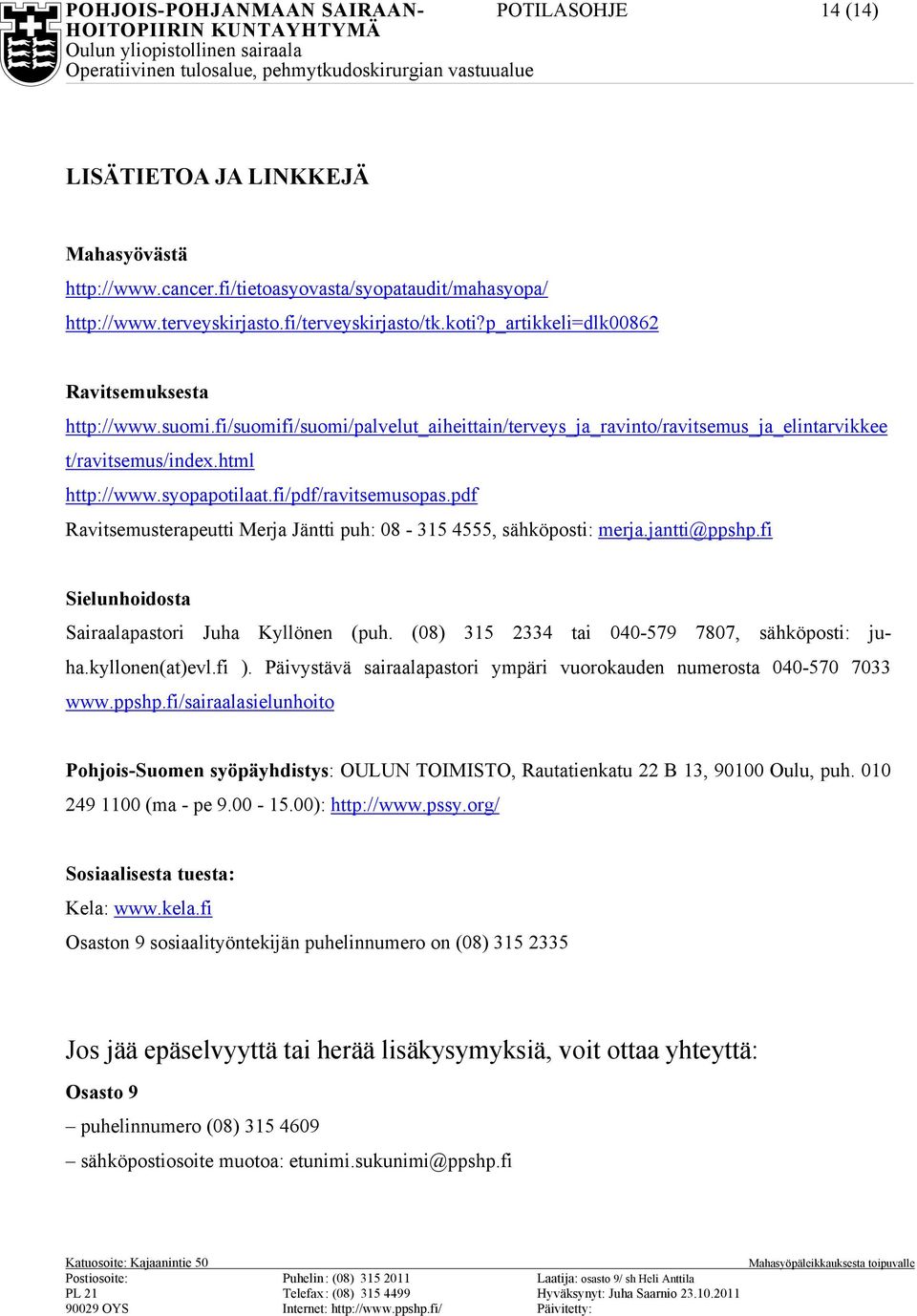 fi/pdf/ravitsemusopas.pdf Ravitsemusterapeutti Merja Jäntti puh: 08-315 4555, sähköposti: merja.jantti@ppshp.fi Sielunhoidosta Sairaalapastori Juha Kyllönen (puh.