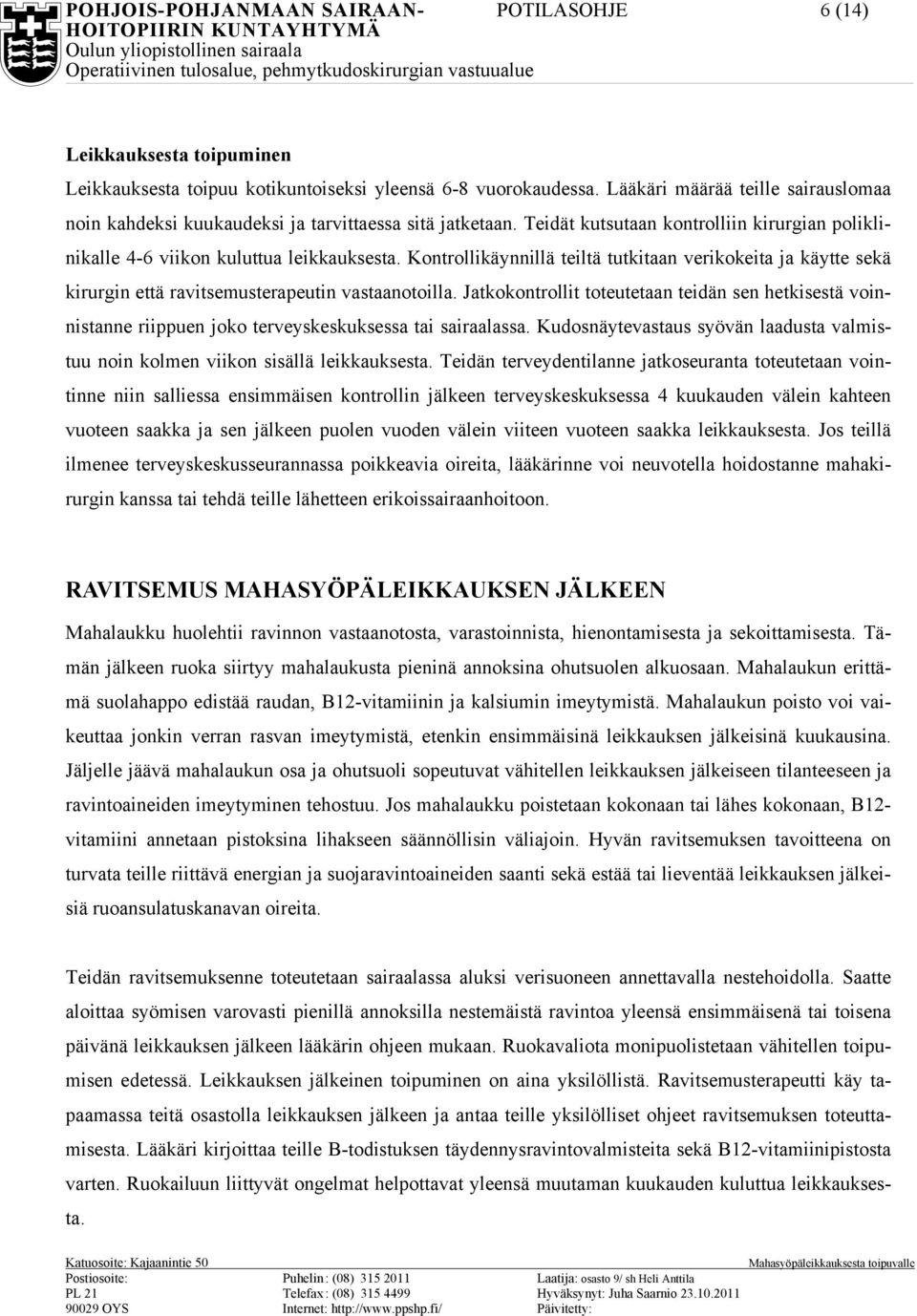 Kontrollikäynnillä teiltä tutkitaan verikokeita ja käytte sekä kirurgin että ravitsemusterapeutin vastaanotoilla.
