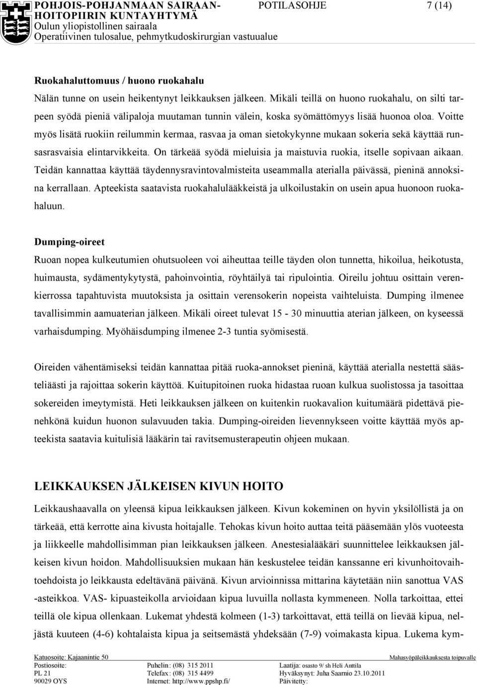 Voitte myös lisätä ruokiin reilummin kermaa, rasvaa ja oman sietokykynne mukaan sokeria sekä käyttää runsasrasvaisia elintarvikkeita.