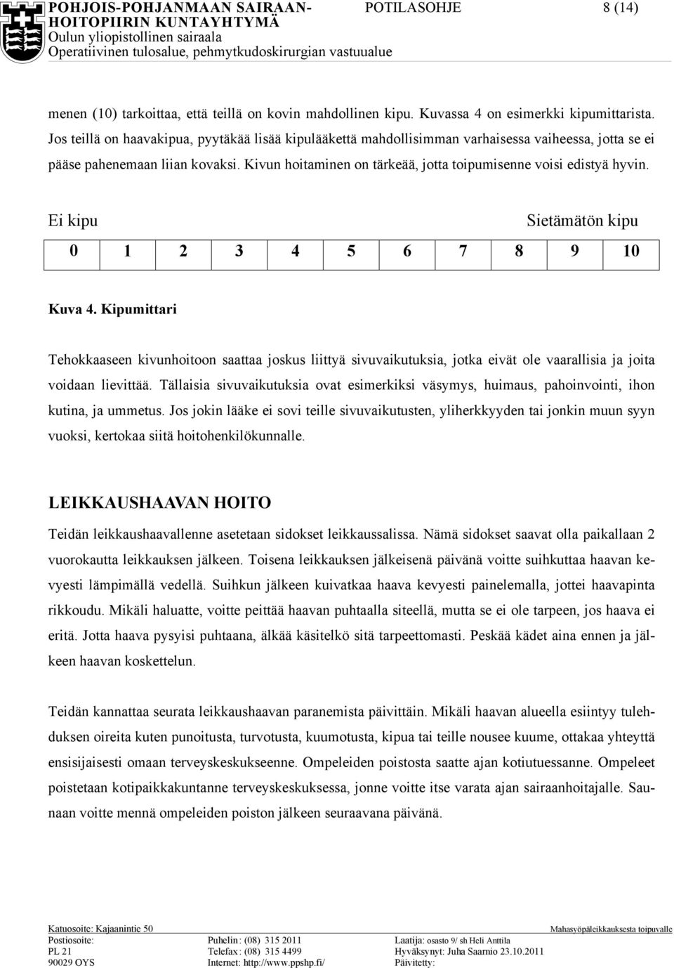 Kivun hoitaminen on tärkeää, jotta toipumisenne voisi edistyä hyvin. Ei kipu Sietämätön kipu 0 1 2 3 4 5 6 7 8 9 10 Kuva 4.
