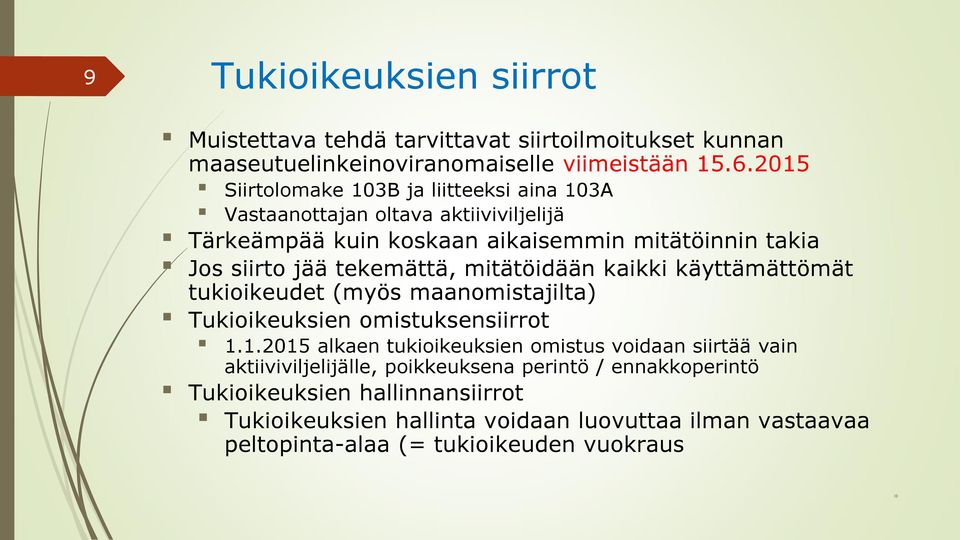 tekemättä, mitätöidään kaikki käyttämättömät tukioikeudet (myös maanomistajilta) Tukioikeuksien omistuksensiirrot 1.