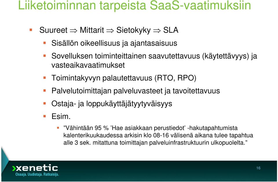 palveluvasteet ja tavoitettavuus Ostaja- ja loppukäyttäjätyytyväisyys Esim.