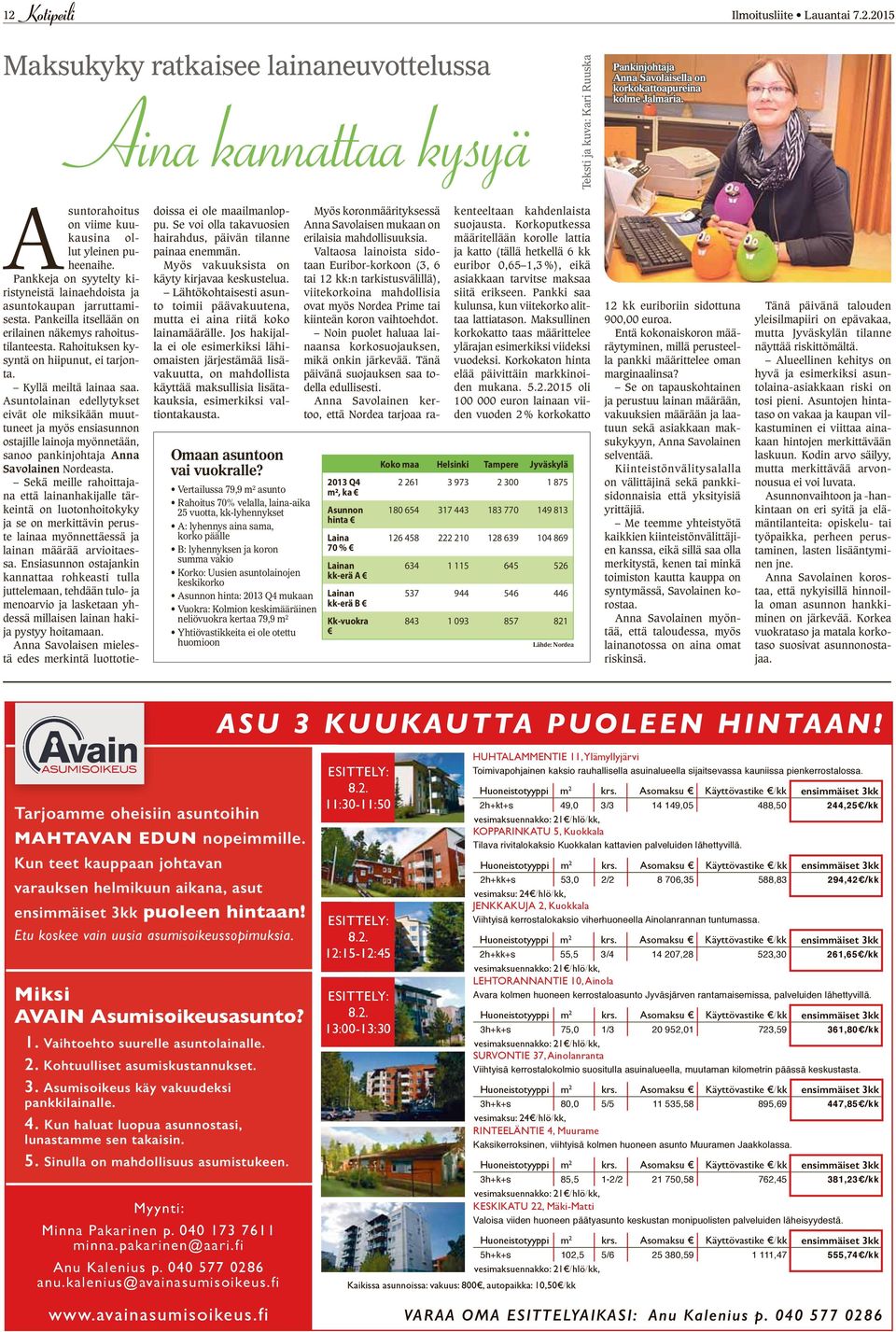 Pankeilla itsellään on erilainen näkemys rahoitustilanteesta. Rahoituksen kysyntä on hiipunut, ei tarjonta. Kyllä meiltä lainaa saa.