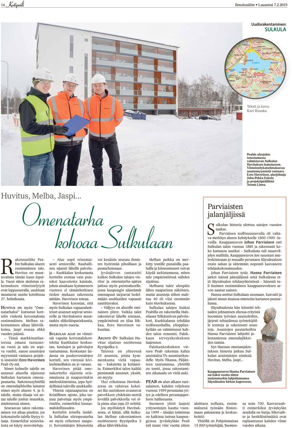 Viimeistelykatselmuksessa asuntomyynnistä vastaava Eero Haverinen, aluejohtaja Juha-Pekka Eskola ja projektipäällikkö Teemu Linna. Huvitus, Melba, Jaspi.