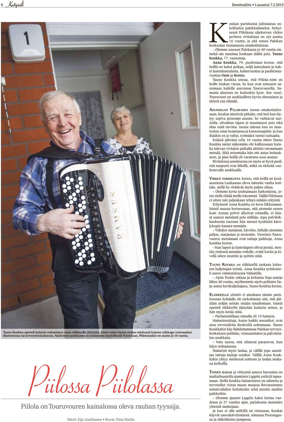 Olemme asuneet Palokassa jo 40 vuotta emmekä aio muuttaa koskaan täältä pois, Tauno Koukka, 77, vannottaa.