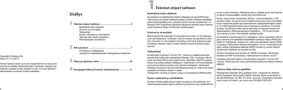 .. 3 Käytettävät taitto-ohjelmat Sivukoot ja sivumäärät Taittopohjat Kuvien valmistelu ja värinhallinta Taitossa tehty teksti ja grafiikka Pdf-tiedostojen nimeäminen 2 Pdf-asetukset.