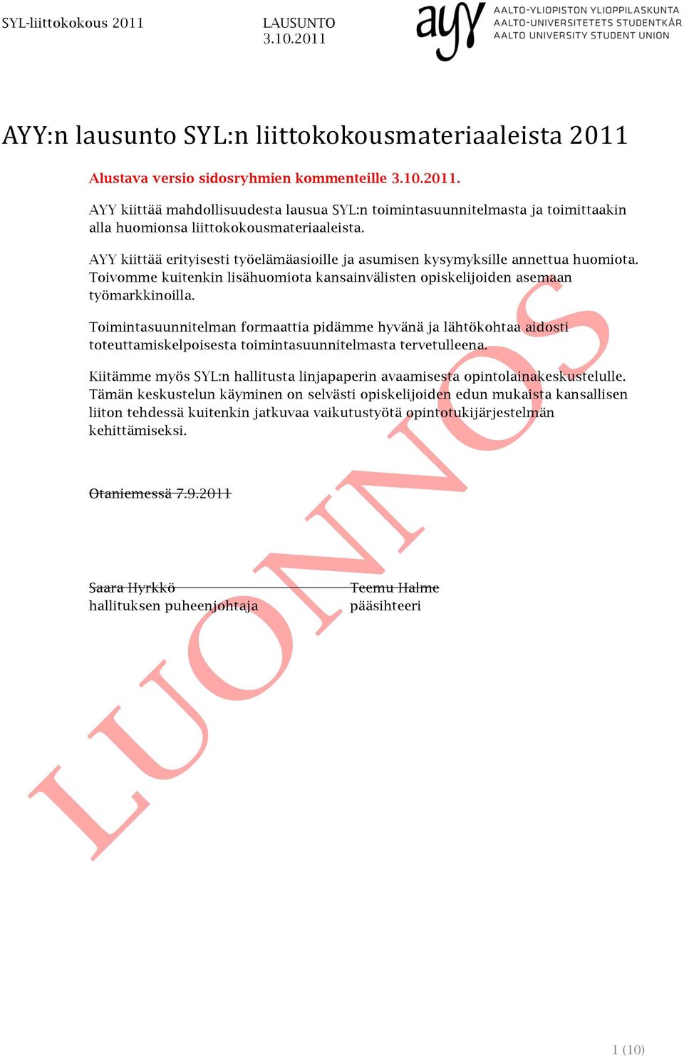 Toimintasuunnitelman formaattia pidämme hyvänä ja lähtökohtaa aidosti toteuttamiskelpoisesta toimintasuunnitelmasta tervetulleena.