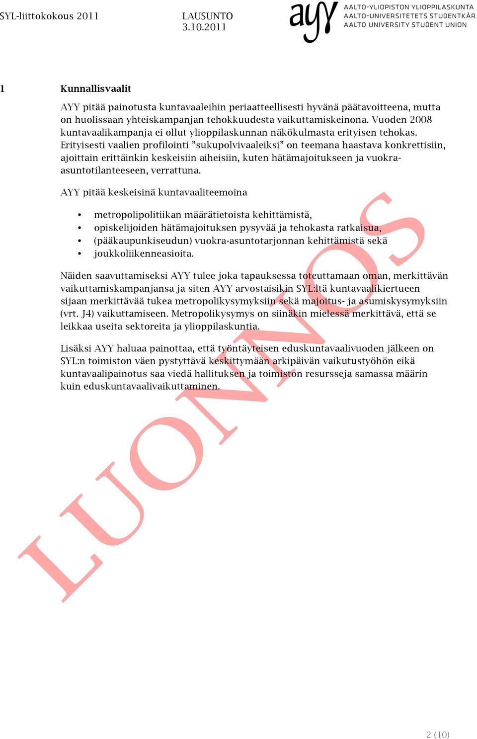 Vuoden 2008 kuntavaalikampanja ei ollut ylioppilaskunnan näkökulmasta erityisen tehokas.