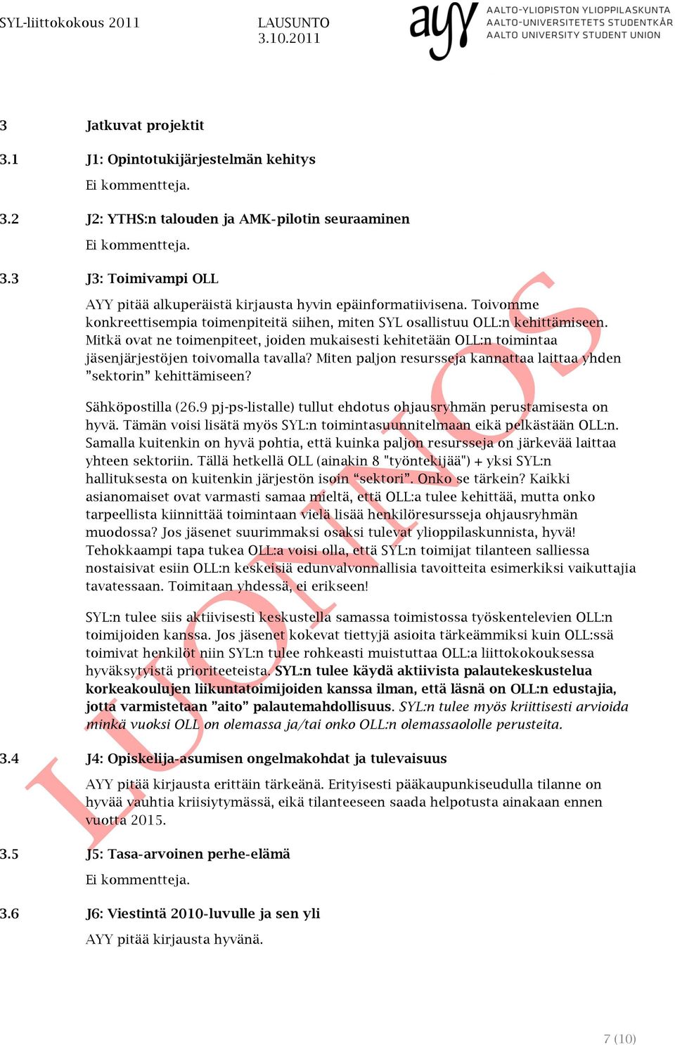 Miten paljon resursseja kannattaa laittaa yhden sektorin kehittämiseen? Sähköpostilla (26.9 pj-ps-listalle) tullut ehdotus ohjausryhmän perustamisesta on hyvä.