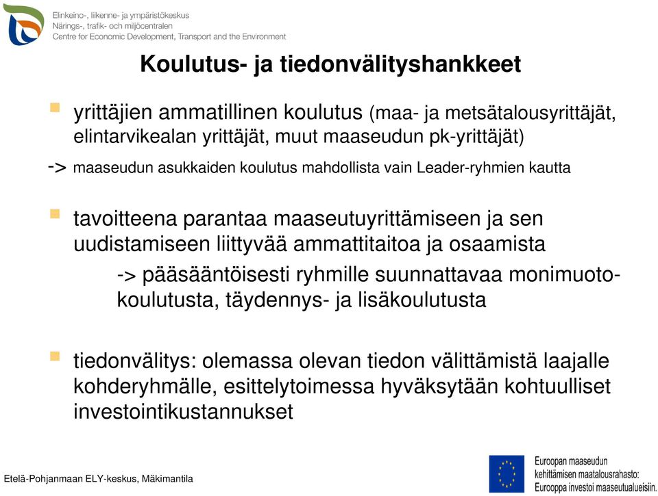 liittyvää ammattitaitoa ja osaamista -> pääsääntöisesti ryhmille suunnattavaa monimuotokoulutusta, täydennys- ja lisäkoulutusta tiedonvälitys: